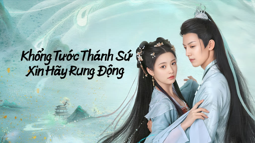 Khổng Tước Thánh Sứ Xin Hãy Rung Động (2024) Full HD Vietsub Thuyết Minh | Phim bộ Trung Quốc Tiên Hiệp ĐẶC SẮC