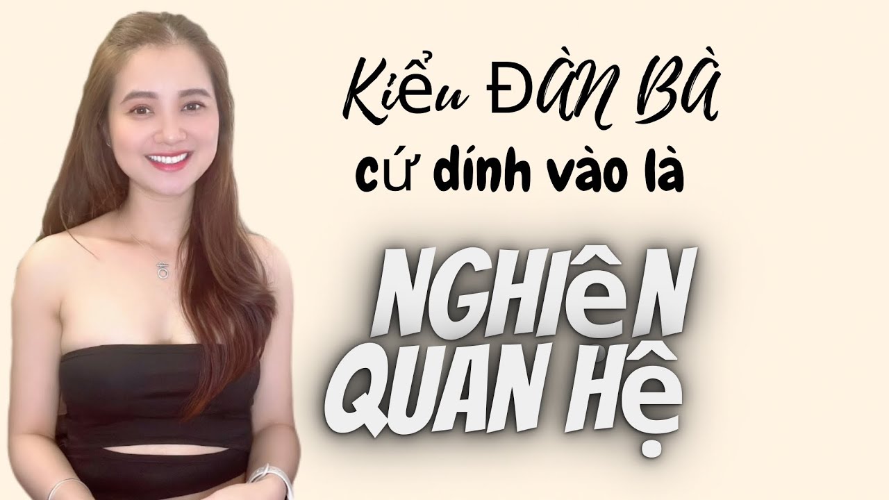 Kiểu con gái NGHIỆN QUAN HỆ nghiện sex khi yêu có tốt không