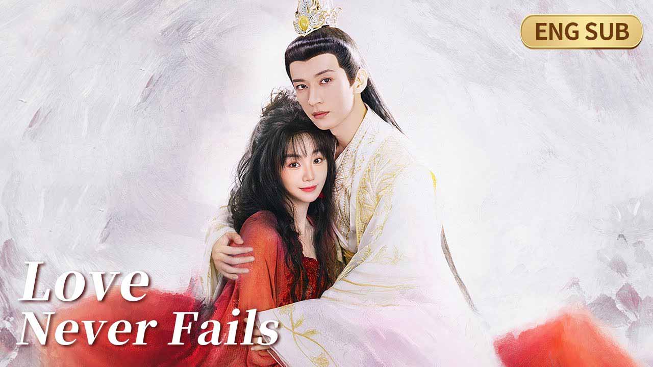 Love Never Fails (2025) ENG SUB Full Chinese Drama | An Epic Chinese Fantasy Romance Where Love Defies Fate and Time