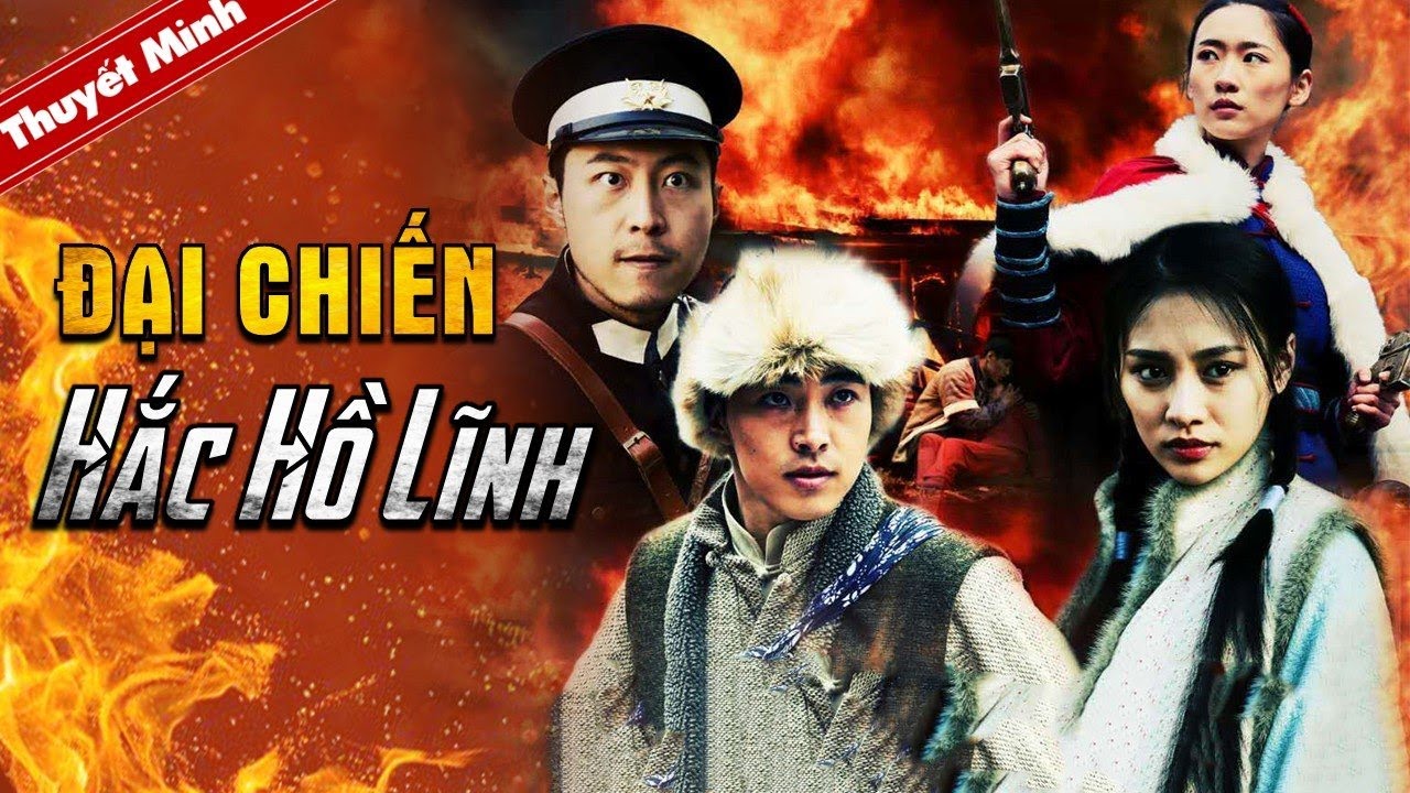 Phim Đại Chiến Hắc Hồ Lĩnh 2020 Full HD Thuyết Minh Phim hành động võ thuật Trung Quốc