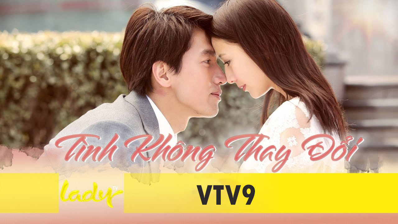 Xem Phim Tình Không Thay Đổi (VTV9 Full HD) Ngôn Thừa Húc F4 Đài Loan